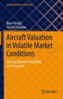 Aircraft Valuation in Volatile Market Conditions : Guiding Toward Profitability and Prosperity - Book