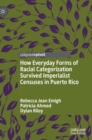 How Everyday Forms of Racial Categorization Survived Imperialist Censuses in Puerto Rico - Book