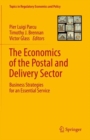 The Economics of the Postal and Delivery Sector : Business Strategies for an Essential Service - Book