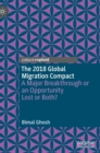 The 2018 Global Migration Compact : A Major Breakthrough or an Opportunity Lost or Both? - Book