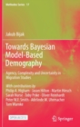 Towards Bayesian Model-Based Demography : Agency, Complexity and Uncertainty in Migration Studies - Book
