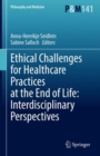 Ethical Challenges for Healthcare Practices at the End of Life: Interdisciplinary Perspectives - Book