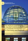 The Nature and Origins of Political Extremism In Germany and Beyond - Book