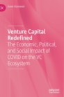 Venture Capital Redefined : The Economic, Political, and Social Impact of COVID on the VC Ecosystem - Book