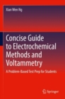 Concise Guide to Electrochemical Methods and Voltammetry : A Problem-Based Test Prep for Students - Book