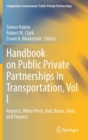 Handbook on Public Private Partnerships in Transportation, Vol I : Airports, Water Ports, Rail, Buses, Taxis, and Finance - Book