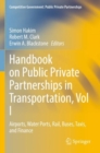 Handbook on Public Private Partnerships in Transportation, Vol I : Airports, Water Ports, Rail, Buses, Taxis, and Finance - Book