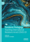 Pandemic Pedagogy : Teaching International Relations Amid COVID-19 - Book