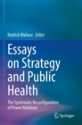 Essays on Strategy and Public Health : The Systematic Reconfiguration of Power Relations - Book