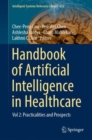 Handbook of Artificial  Intelligence in Healthcare : Vol 2: Practicalities and Prospects - Book