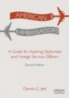 American Ambassadors : A Guide for Aspiring Diplomats and Foreign Service Officers - Book