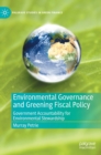 Environmental Governance and Greening Fiscal Policy : Government Accountability for Environmental Stewardship - Book