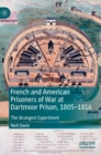 French and American Prisoners of War at Dartmoor Prison, 1805-1816 : The Strangest Experiment - Book