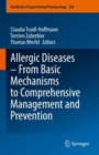 Allergic Diseases - From Basic Mechanisms to Comprehensive Management and Prevention - Book