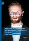 Masculinities and Manhood in Contemporary Irish Drama : Acting the Man - Book