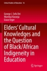 Elders’ Cultural Knowledges and the Question of Black/ African Indigeneity in Education - Book