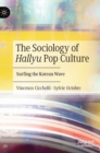 The Sociology of Hallyu Pop Culture : Surfing the Korean Wave - Book