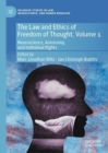 The Law and Ethics of Freedom of Thought, Volume 1 : Neuroscience, Autonomy, and Individual Rights - Book
