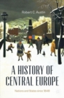 A History of Central Europe : Nations and States Since 1848 - Book