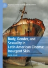 Body, Gender, and Sexuality in Latin American Cinema: Insurgent Skin - Book