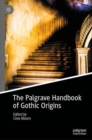 The Palgrave Handbook of Gothic Origins - Book