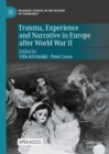 Trauma, Experience and Narrative in Europe after World War II - Book