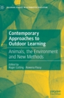 Contemporary Approaches to Outdoor Learning : Animals, the Environment and New Methods - Book