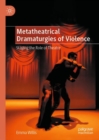 Metatheatrical Dramaturgies of Violence : Staging the Role of Theatre - Book