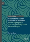 Transnational Screen Culture in Scandinavia : Mediating Regional Space and Identity in the Oresund Region - Book