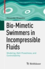 Bio-Mimetic Swimmers in Incompressible Fluids : Modeling, Well-Posedness, and Controllability - Book