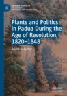 Plants and Politics in Padua During the Age of Revolution, 1820–1848 - Book