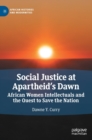 Social Justice at Apartheid’s Dawn : African Women Intellectuals and the Quest to Save the Nation - Book
