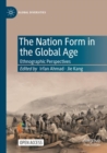 The Nation Form in the Global Age : Ethnographic Perspectives - Book