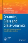 Ceramics, Glass and Glass-Ceramics : From Early Manufacturing Steps Towards Modern Frontiers - Book