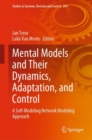 Mental Models and Their Dynamics, Adaptation, and Control : A Self-Modeling Network Modeling Approach - Book