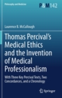 Thomas Percival's Medical Ethics and the Invention of Medical Professionalism : With Three Key Percival Texts, Two Concordances, and a Chronology - Book