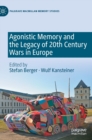Agonistic Memory and the Legacy of 20th Century Wars in Europe - Book