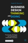 Business Design Thinking and Doing : Frameworks, Strategies and Techniques for Sustainable Innovation - Book