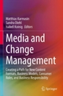 Media and Change Management : Creating a Path for New Content Formats, Business Models, Consumer Roles, and Business Responsibility - Book