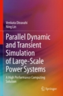 Parallel Dynamic and Transient Simulation of Large-Scale Power Systems : A High Performance Computing Solution - Book