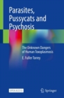 Parasites, Pussycats and Psychosis : The Unknown Dangers of Human Toxoplasmosis - Book