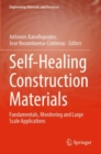 Self-Healing Construction Materials : Fundamentals, Monitoring and Large Scale Applications - Book