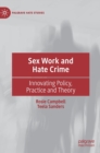 Sex Work and Hate Crime : Innovating Policy, Practice and Theory - Book