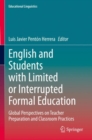 English and Students with Limited or Interrupted Formal Education : Global Perspectives on Teacher Preparation and Classroom Practices - Book