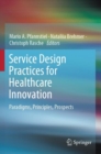 Service Design Practices for Healthcare Innovation : Paradigms, Principles, Prospects - Book