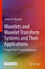 Wavelets and Wavelet Transform Systems and Their Applications : A Digital Signal Processing Approach - Book