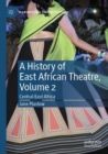 A History of East African Theatre, Volume 2 : Central East Africa - Book