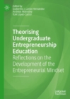 Theorising Undergraduate Entrepreneurship Education : Reflections on the Development of the Entrepreneurial Mindset - Book