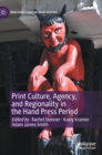 Print Culture, Agency, and Regionality in the Hand Press Period - Book