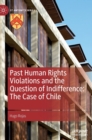Past Human Rights Violations and the Question of Indifference: The Case of Chile - Book